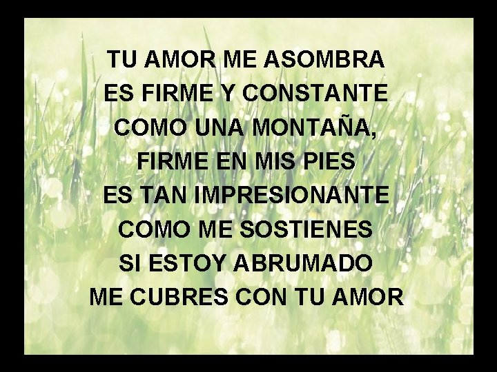 Tu. TUamor me asombra (1) AMOR ME ASOMBRA ES FIRME Y CONSTANTE COMO UNA