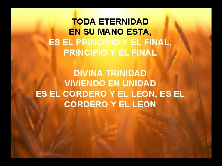 TODA ETERNIDAD Cuan Grande es (3) EN SU MANO ESTA, ES EL PRINCIPIO Y