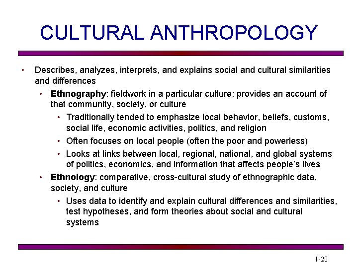 CULTURAL ANTHROPOLOGY • Describes, analyzes, interprets, and explains social and cultural similarities and differences