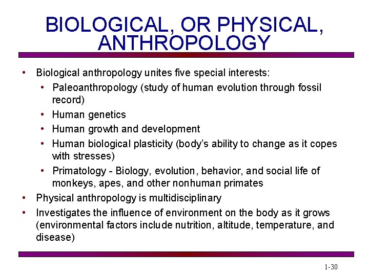 BIOLOGICAL, OR PHYSICAL, ANTHROPOLOGY • Biological anthropology unites five special interests: • Paleoanthropology (study