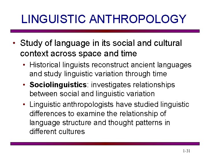 LINGUISTIC ANTHROPOLOGY • Study of language in its social and cultural context across space