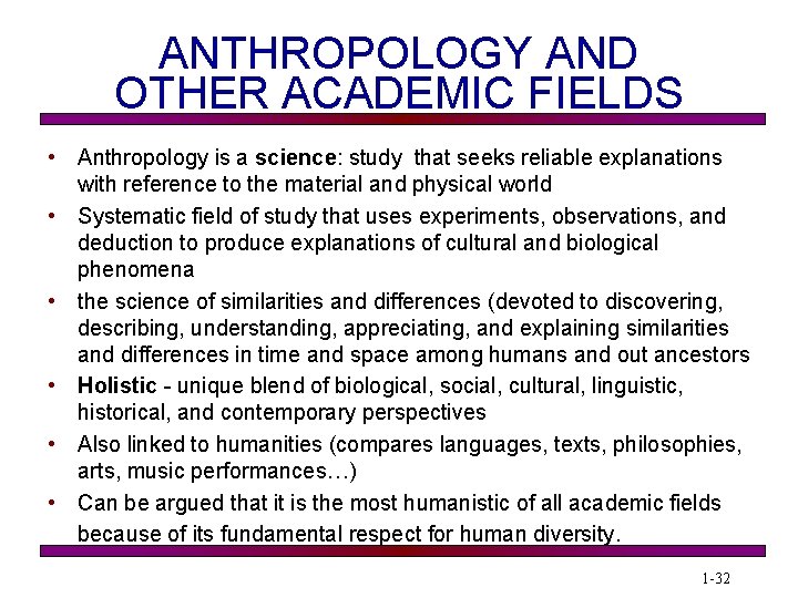 ANTHROPOLOGY AND OTHER ACADEMIC FIELDS • Anthropology is a science: study that seeks reliable