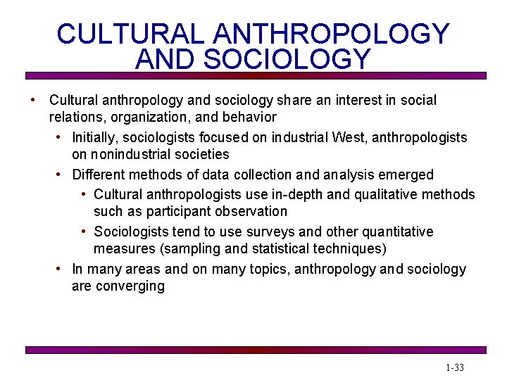 CULTURAL ANTHROPOLOGY AND SOCIOLOGY • Cultural anthropology and sociology share an interest in social