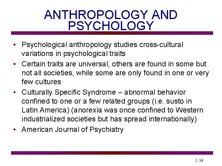 ANTHROPOLOGY AND PSYCHOLOGY • Psychological anthropology studies cross-cultural variations in psychological traits • Certain