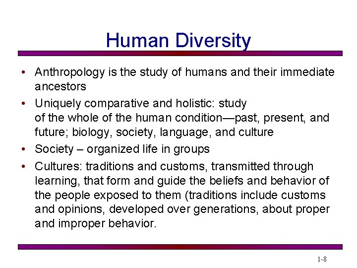 Human Diversity • Anthropology is the study of humans and their immediate ancestors •