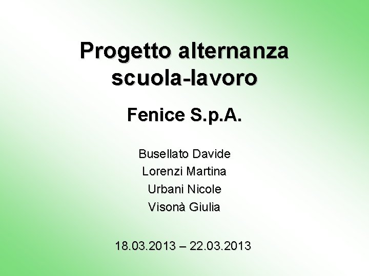 Progetto alternanza scuola-lavoro Fenice S. p. A. Busellato Davide Lorenzi Martina Urbani Nicole Visonà