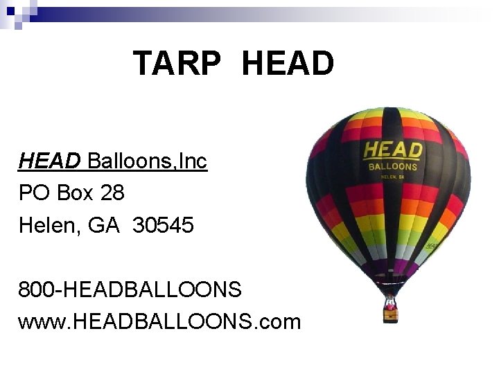 TARP HEAD Balloons, Inc PO Box 28 Helen, GA 30545 800 -HEADBALLOONS www. HEADBALLOONS.