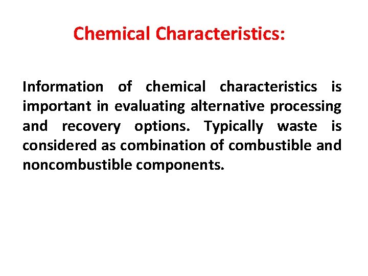 Chemical Characteristics: Information of chemical characteristics is important in evaluating alternative processing and recovery