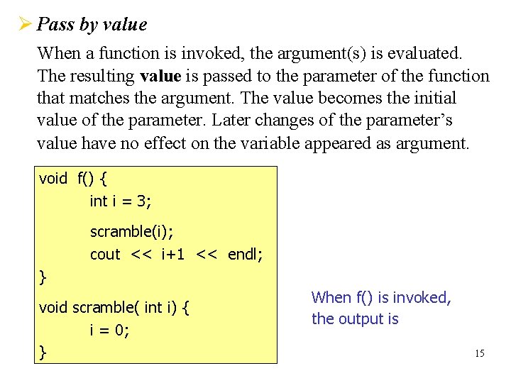 Ø Pass by value When a function is invoked, the argument(s) is evaluated. The