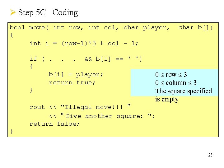 Ø Step 5 C. Coding bool move( int row, int col, char player, {