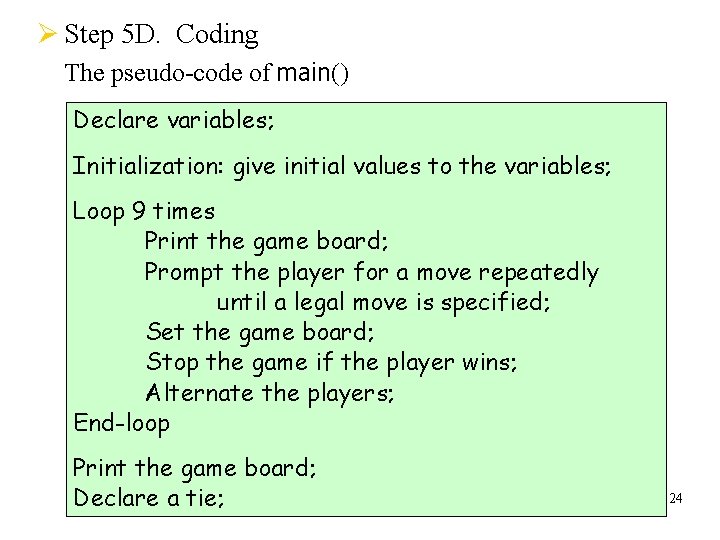 Ø Step 5 D. Coding The pseudo-code of main() Declare variables; Initialization: give initial