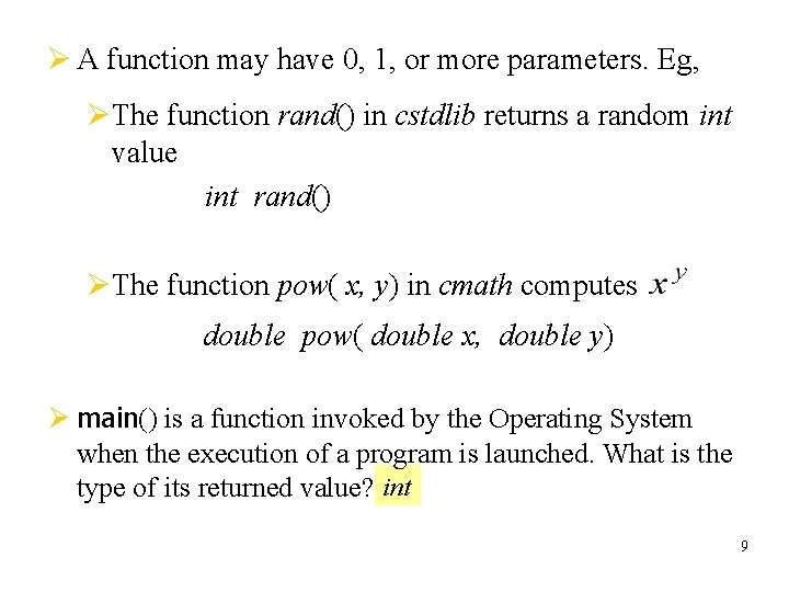 Ø A function may have 0, 1, or more parameters. Eg, ØThe function rand()