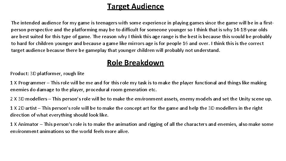Target Audience The intended audience for my game is teenagers with some experience in