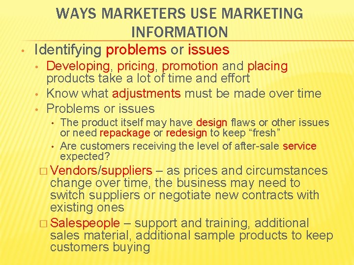 WAYS MARKETERS USE MARKETING INFORMATION • Identifying problems or issues • • • Developing,