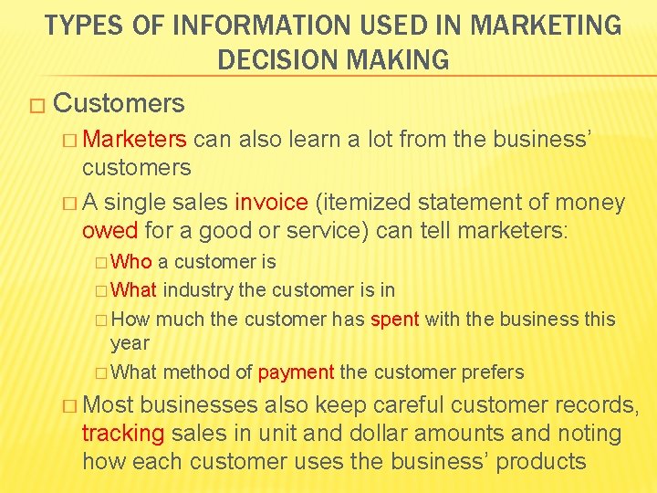 TYPES OF INFORMATION USED IN MARKETING DECISION MAKING � Customers � Marketers can also