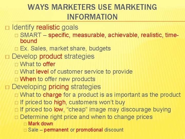 WAYS MARKETERS USE MARKETING INFORMATION � Identify realistic goals SMART – specific, measurable, achievable,