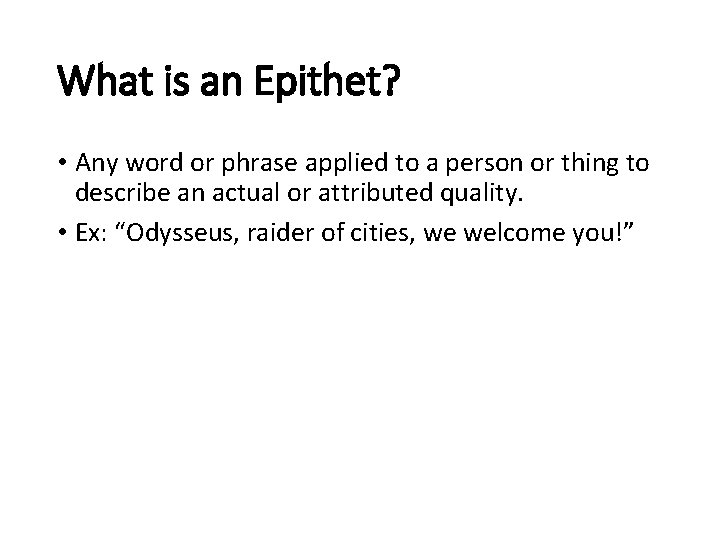 What is an Epithet? • Any word or phrase applied to a person or