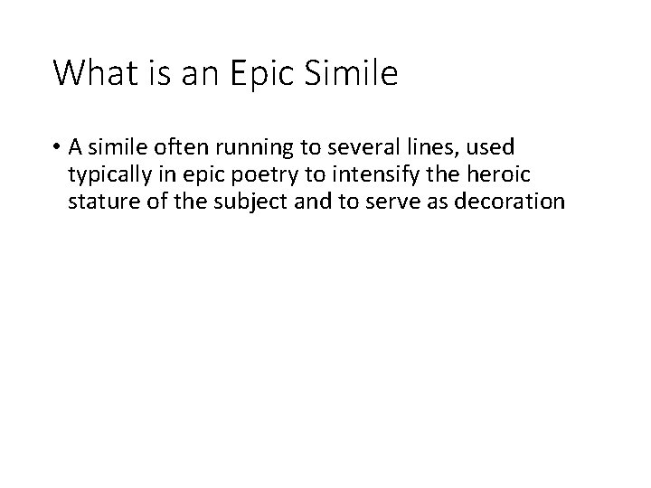 What is an Epic Simile • A simile often running to several lines, used