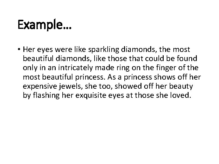 Example… • Her eyes were like sparkling diamonds, the most beautiful diamonds, like those