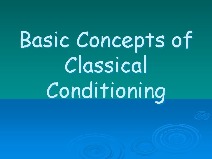 Basic Concepts of Classical Conditioning 