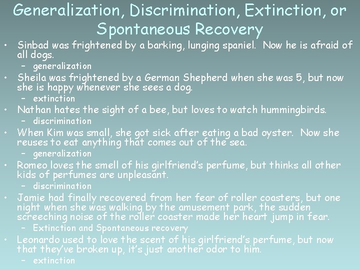 Generalization, Discrimination, Extinction, or Spontaneous Recovery • Sinbad was frightened by a barking, lunging