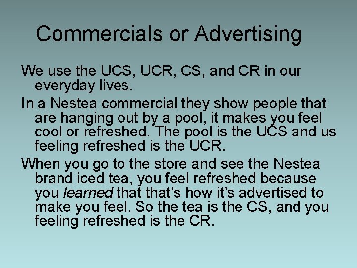 Commercials or Advertising We use the UCS, UCR, CS, and CR in our everyday