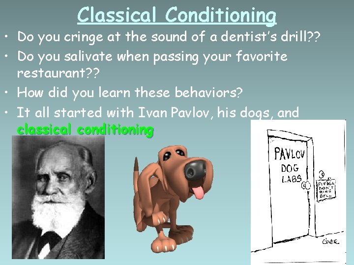 Classical Conditioning • Do you cringe at the sound of a dentist’s drill? ?