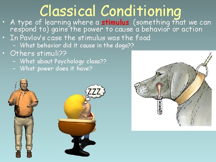 Classical Conditioning • A type of learning where a stimulus (something that we can
