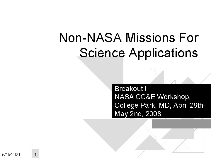 Non-NASA Missions For Science Applications Breakout I NASA CC&E Workshop, College Park, MD, April