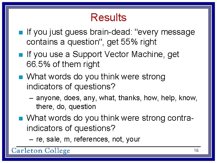 Results n n n If you just guess brain-dead: "every message contains a question",