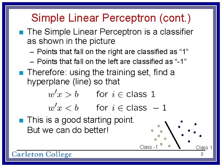 Simple Linear Perceptron (cont. ) n The Simple Linear Perceptron is a classifier as