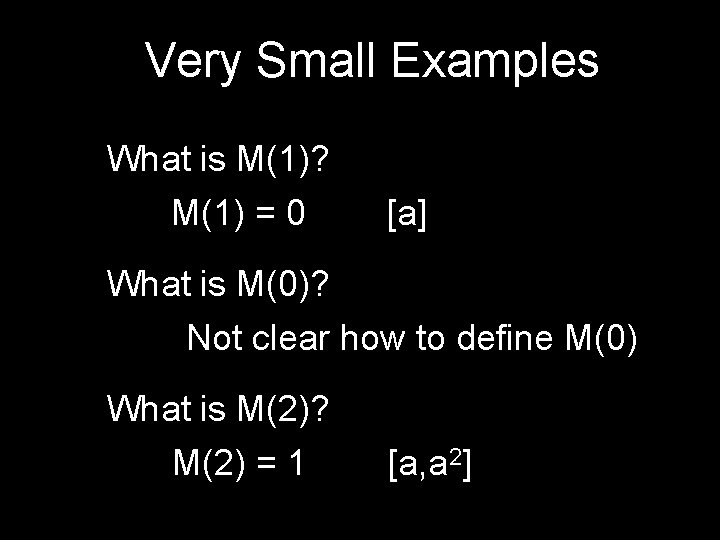 Very Small Examples What is M(1)? M(1) = 0 [a] What is M(0)? Not