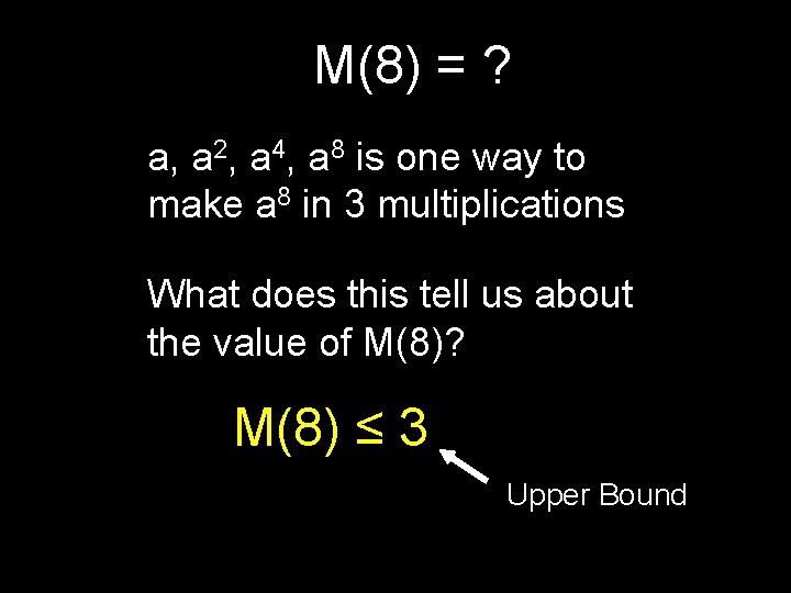 M(8) = ? a, a 2, a 4, a 8 is one way to