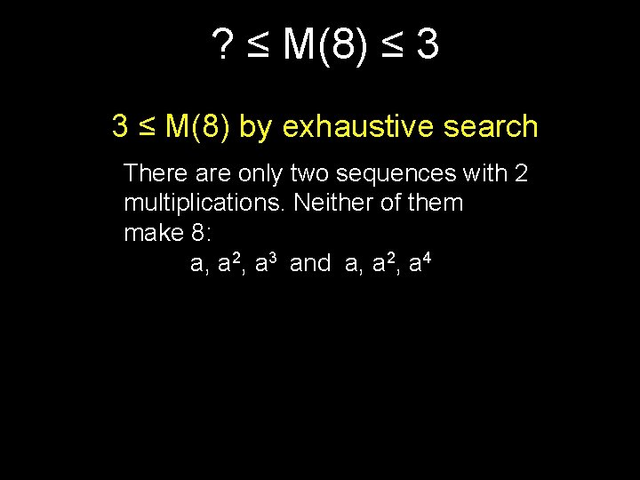 ? ≤ M(8) ≤ 3 3 ≤ M(8) by exhaustive search There are only