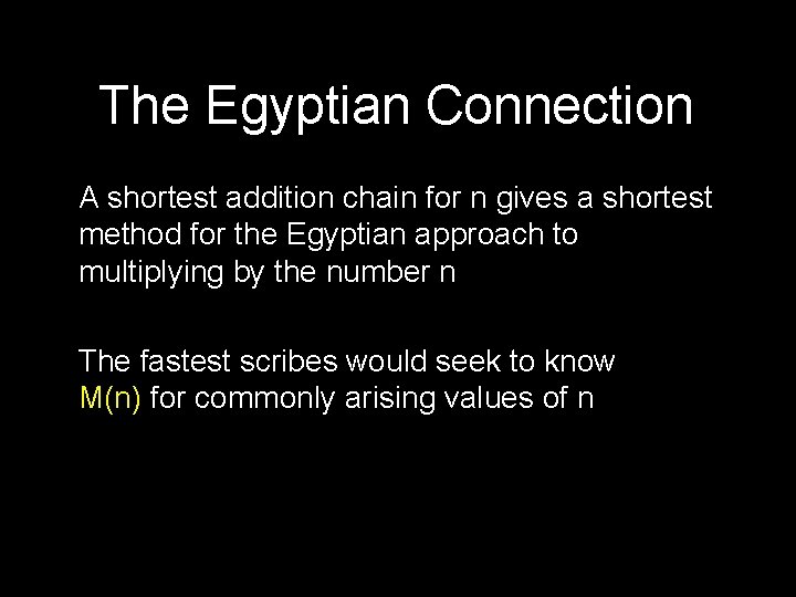 The Egyptian Connection A shortest addition chain for n gives a shortest method for