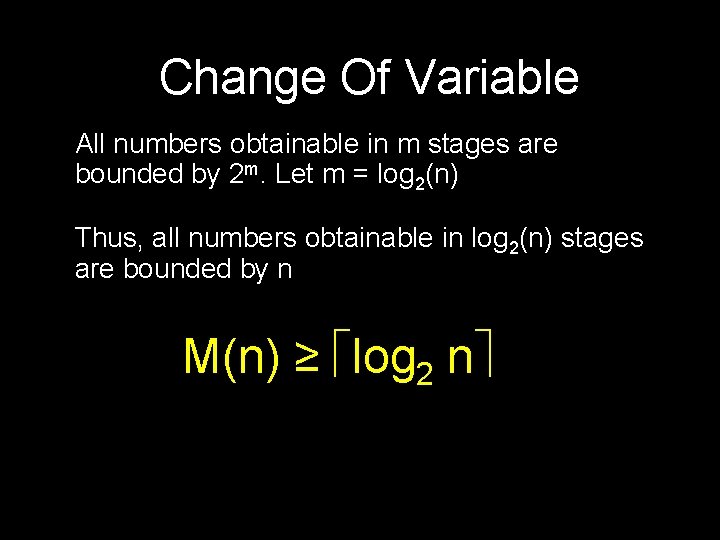 Change Of Variable All numbers obtainable in m stages are bounded by 2 m.