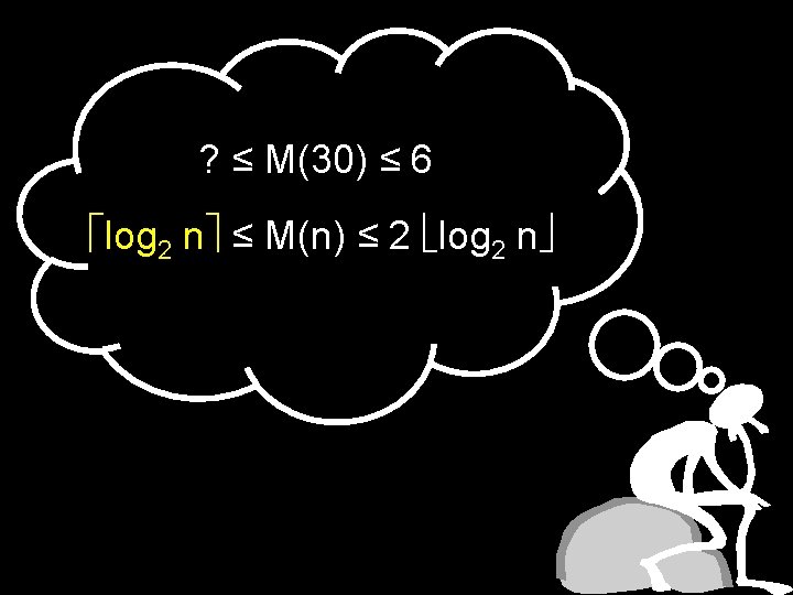 ? ≤ M(30) ≤ 6 log 2 n ≤ M(n) ≤ 2 log 2