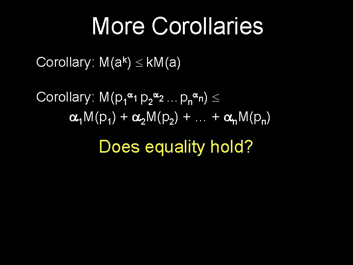 More Corollaries Corollary: M(ak) £ k. M(a) Corollary: M(p 1 1 p 2 2