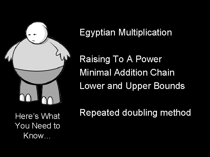 Egyptian Multiplication Raising To A Power Minimal Addition Chain Lower and Upper Bounds Here’s