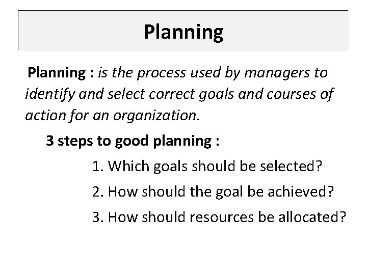 Planning : is the process used by managers to identify and select correct goals