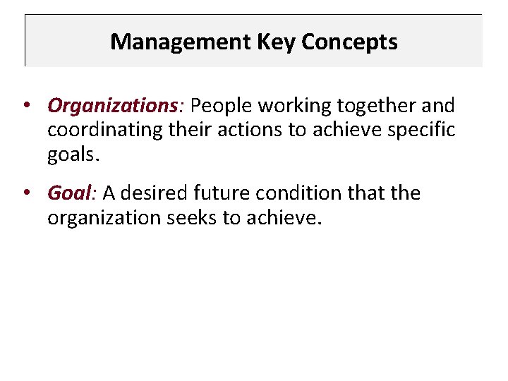 Management Key Concepts • Organizations: People working together and coordinating their actions to achieve
