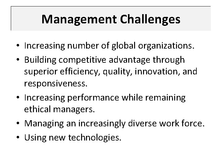 Management Challenges • Increasing number of global organizations. • Building competitive advantage through superior