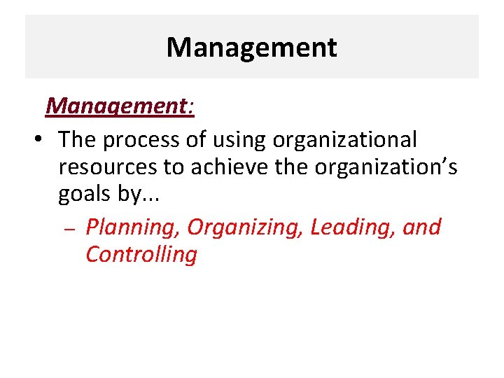 Management: • The process of using organizational resources to achieve the organization’s goals by.