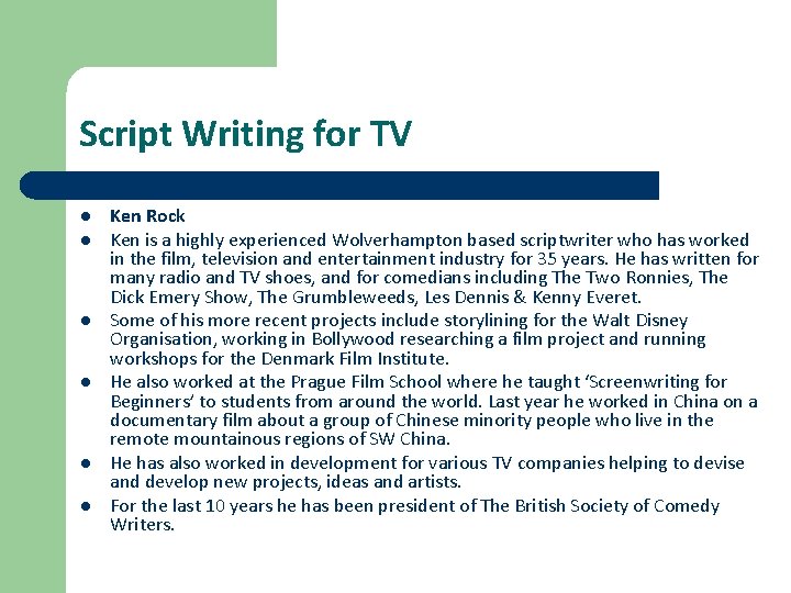 Script Writing for TV l l l Ken Rock Ken is a highly experienced