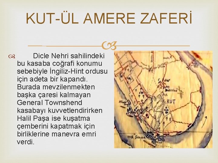 KUT-ÜL AMERE ZAFERİ Dicle Nehri sahilindeki bu kasaba coğrafi konumu sebebiyle İngiliz-Hint ordusu için