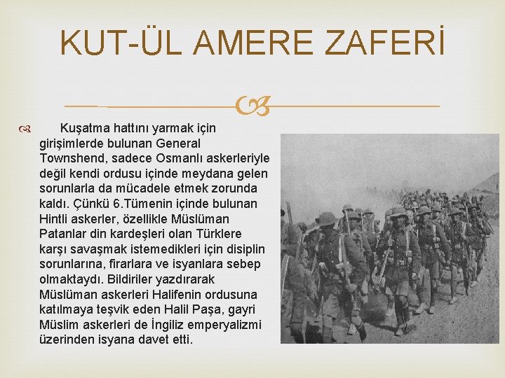KUT-ÜL AMERE ZAFERİ Kuşatma hattını yarmak için girişimlerde bulunan General Townshend, sadece Osmanlı askerleriyle