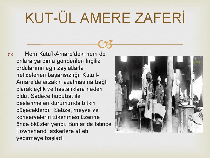 KUT-ÜL AMERE ZAFERİ Hem Kutü’l-Amare’deki hem de onlara yardıma gönderilen İngiliz ordularının ağır zayiatlarla