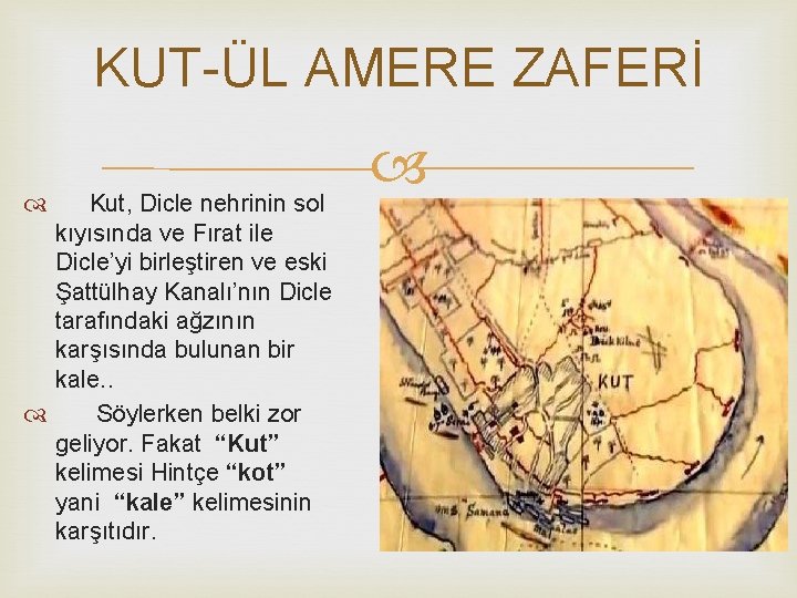 KUT-ÜL AMERE ZAFERİ Kut, Dicle nehrinin sol kıyısında ve Fırat ile Dicle’yi birleştiren ve