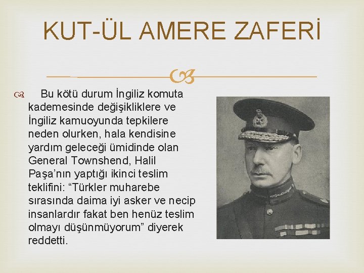 KUT-ÜL AMERE ZAFERİ Bu kötü durum İngiliz komuta kademesinde değişikliklere ve İngiliz kamuoyunda tepkilere