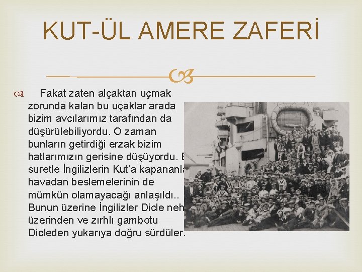 KUT-ÜL AMERE ZAFERİ Fakat zaten alçaktan uçmak zorunda kalan bu uçaklar arada bizim avcılarımız